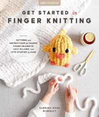 Get Started in Finger Knitting : Patterns and Instructions for Making Chunky Blankets, Cozy Pillows, and Cute Stuffies by Hand