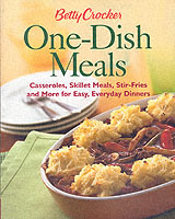 Betty Crocker One-Dish Meals : Casseroles, Skillet Meals, Stir Fries and More for Easy Everyday Dinners