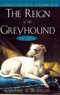 The Reign of the Greyhound : A Popular History of the Oldest Family of Dogs （2ND）