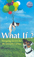 What If? : Intriguing Answers for the Insatiably Curious