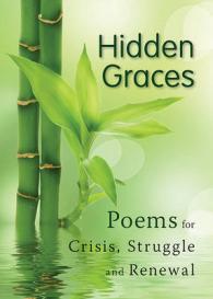 Hidden Graces : Poems for Crisis, Struggle, and Renewal