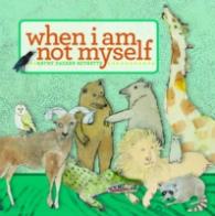 When I am Not Myself