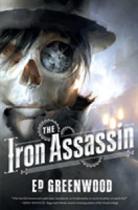 The Iron Assassin : Or a Clockwork Prometheus （Reprint）