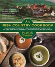 An Irish Country Cookbook : More than 140 Family Recipes from Soda Bread to Irish Stew, Paired with Ten New, Charming Short Stories from the Beloved I