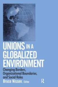 Unions in a Globalized Environment: Changing Borders, Organizational Boundaries, and Social Roles