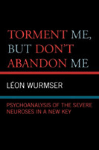 重度神経症の精神分析<br>Torment Me, but Don't Abandon Me : Psychoanalysis of the Severe Neuroses in a New Key