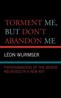 重度神経症の精神分析<br>Torment Me, but Don't Abandon Me : Psychoanalysis of the Severe Neuroses in a New Key