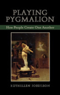 ピグマリオンを演じる：人間関係における他者の創造<br>Playing Pygmalion : How People Create One Another