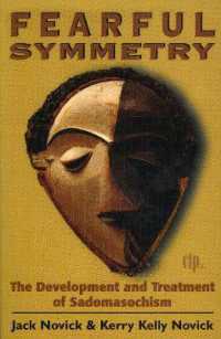 サド・マゾヒズムの発達と治療<br>Fearful Symmetry : The Development and Treatment of Sadomasochism