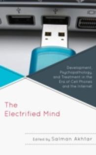 The Electrified Mind : Development, Psychopathology, and Treatment in the Era of Cell Phones and the Internet (Margaret S. Mahler)