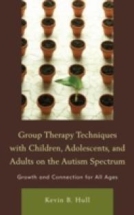 Group Therapy Techniques with Children, Adolescents, and Adults on the Autism Spectrum : Growth and Connection for All Ages