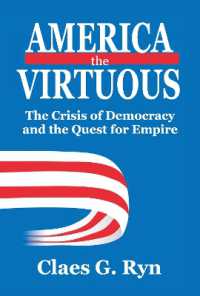 高潔なるアメリカ：民主主義の危機と帝国の希求<br>America the Virtuous : The Crisis of Democracy and the Quest for Empire