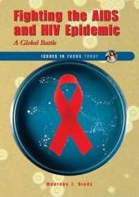 Fighting the AIDS and HIV Epidemic : A Global Battle (Issues in Focus Today) （Library Binding）