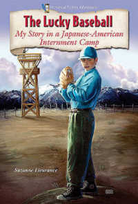 The Lucky Baseball : My Story in a Japanese-American Internment Camp (Historical Fiction Adventures (Hfa))