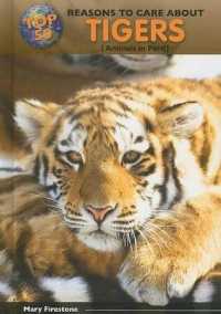 Top 50 Reasons to Care about Tigers : Animals in Peril (Top 50 Reasons to Care about Endangered Animals) （Library Binding）
