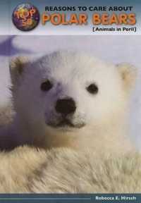 Top 50 Reasons to Care about Polar Bears : Animals in Peril (Top 50 Reasons to Care about Endangered Animals) （Library Binding）