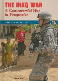 The Iraq War : A Controversial War in Perspective (Issues in Focus Today) （Library Binding）