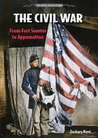 The Civil War : From Fort Sumter to Appomattox (United States at War) （Library Binding）