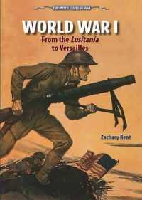 World War I : From the Lusitania to Versailles (United States at War) （Library Binding）