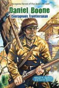 Daniel Boone : Courageous Frontiersman (Courageous Heroes of the American West) （Library Binding）
