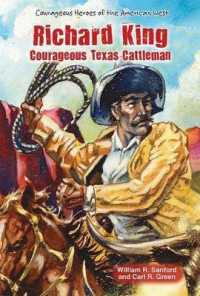 Richard King : Courageous Texas Cattleman (Courageous Heroes of the American West) （Library Binding）