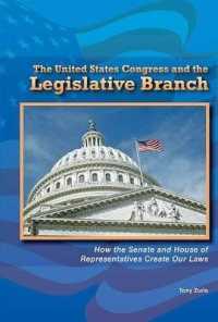 The United States Congress and the Legislative Branch : How the Senate and House of Representatives Create Our Laws (Constitution and the United States Government) （Library Binding）