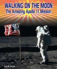 Walking on the Moon : The Amazing Apollo 11 Mission (American Space Missions: Astronauts, Exploration, and Discov) （Library Binding）