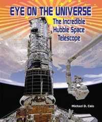 Eye on the Universe : The Incredible Hubble Space Telescope (American Space Missions: Astronauts, Exploration, and Discov) （Library Binding）