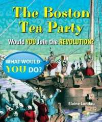 The Boston Tea Party : Would You Join the Revolution? (What Would You Do?) （Library Binding）