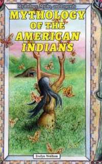 Mythology of the American Indians (Mythology, Myths, and Legends) （Library Binding）
