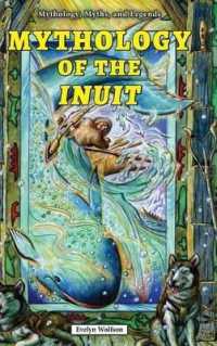 Mythology of the Inuit (Mythology, Myths, and Legends) （Library Binding）