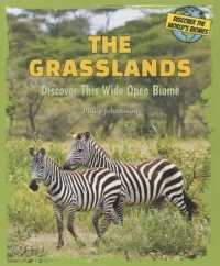 The Grasslands : Discover This Wide Open Biome (Discover the World's Biomes)