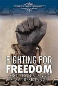 Fighting for Freedom : Abolitionists and Slave Resistance (Slavery and Slave Resistance) （Library Binding）