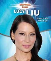 Lucy Liu : Actress, Artist, and Activist (Exceptional Asians) （Library Binding）