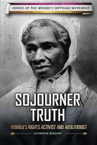 Sojourner Truth : Women's Rights Activist and Abolitionist (Heroes of the Women's Suffrage Movement) （Library Binding）