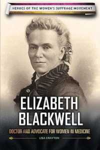 Elizabeth Blackwell : Doctor and Advocate for Women in Medicine (Heroes of the Women's Suffrage Movement) （Library Binding）