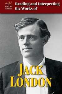 Reading and Interpreting the Works of Jack London (Lit Crit Guides) （Library Binding）