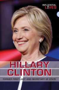 Hillary Clinton : Former First Lady and Secretary of State (Influential Lives) （Library Binding）