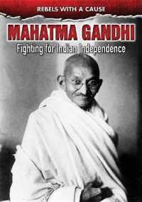 Mahatma Gandhi : Fighting for Indian Independence (Rebels with a Cause) （Library Binding）