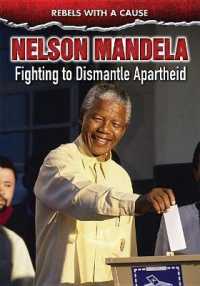 Nelson Mandela : Fighting to Dismantle Apartheid (Rebels with a Cause) （Library Binding）