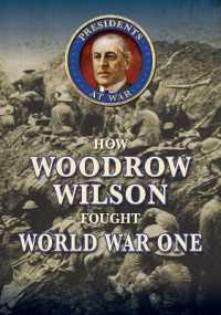 How Woodrow Wilson Fought World War I (Presidents at War) （Library Binding）