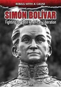Simón Bolívar : Fighting for Latin American Liberation (Rebels with a Cause) （Library Binding）