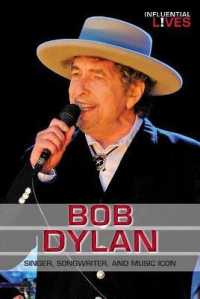 Bob Dylan : Singer, Songwriter, and Music Icon (Influential Lives) （Library Binding）