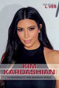 Kim Kardashian : TV Personality and Business Mogul (Influential Lives) （Library Binding）