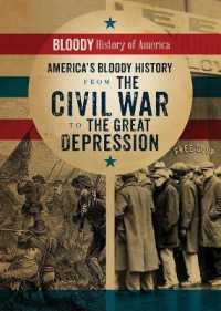 America's Bloody History from the Civil War to the Great Depression (Bloody History of America)