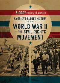 America's Bloody History from World War II to the Civil Rights Movement (Bloody History of America)