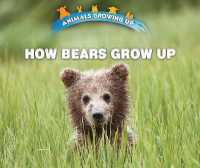 How Bears Grow Up (Animals Growing Up) （Library Binding）