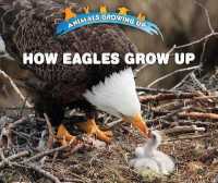 How Eagles Grow Up (Animals Growing Up) （Library Binding）