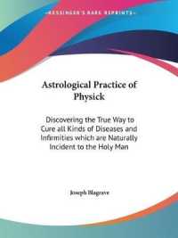 Astrological Practice of Physick : Discovering the True Way to Cure All Kinds of Diseases and Infirmities Which are Naturally Incident to the Holy Man