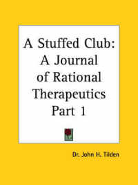 Stuffed Club: a Journal of Rational Therapeutics Vol. 1 (1908) : A Stuffed Club: a Journal of Rational Therapeutics